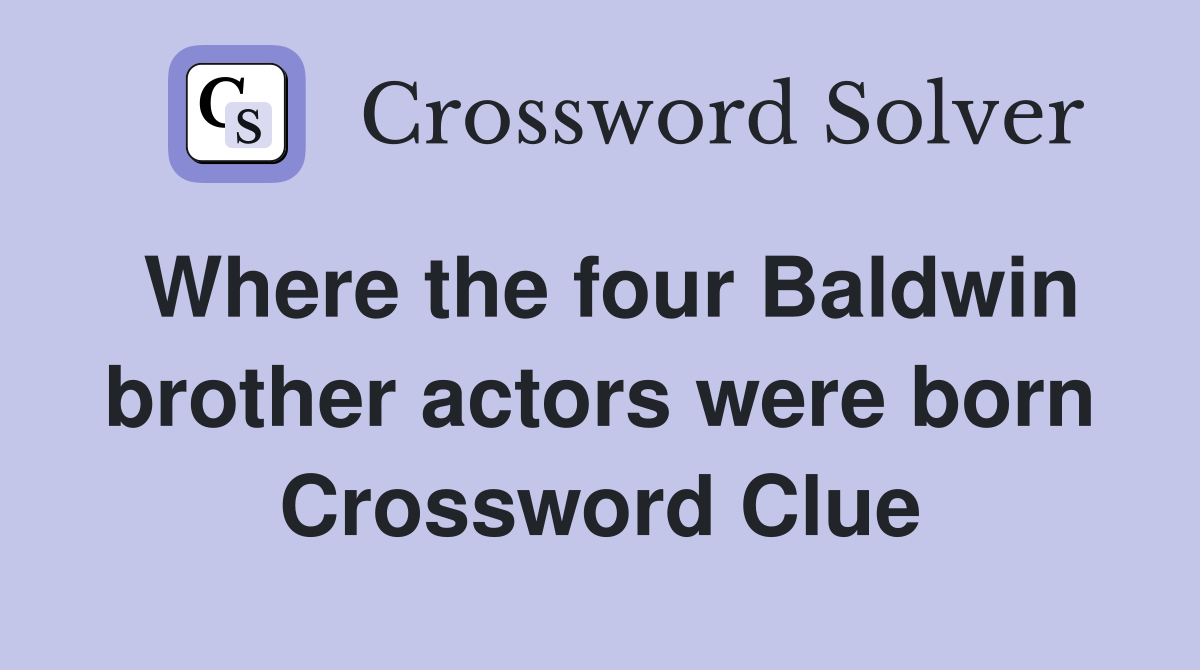 Where the four Baldwin brother actors were born Crossword Clue