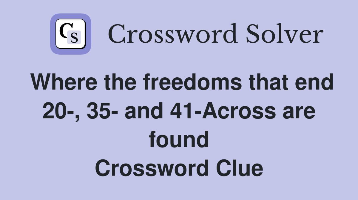 Where the freedoms that end 20-, 35- and 41-Across are found Crossword Clue