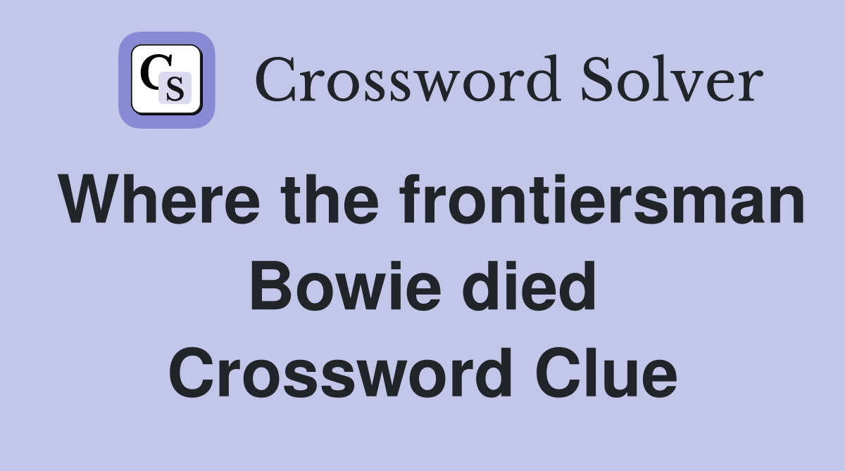 Where the frontiersman Bowie died Crossword Clue
