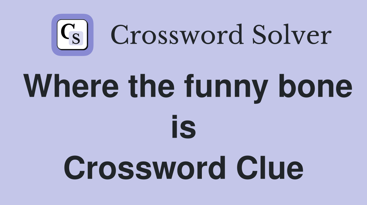 Where the funny bone is Crossword Clue