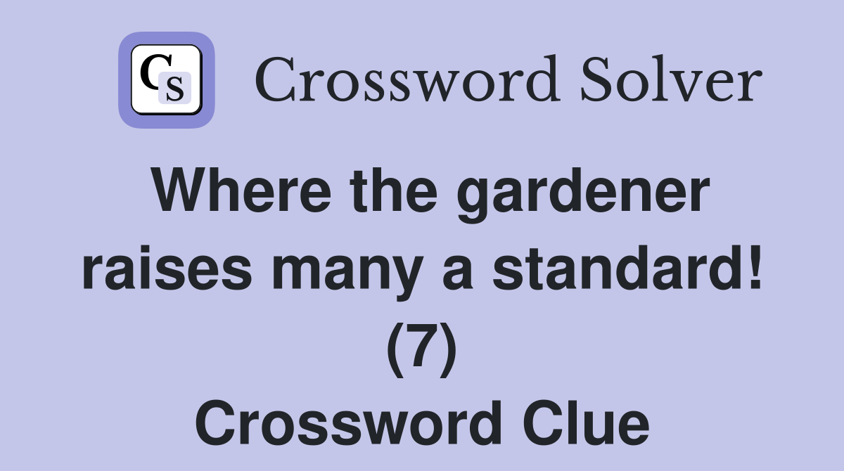Where the gardener raises many a standard! (7) Crossword Clue