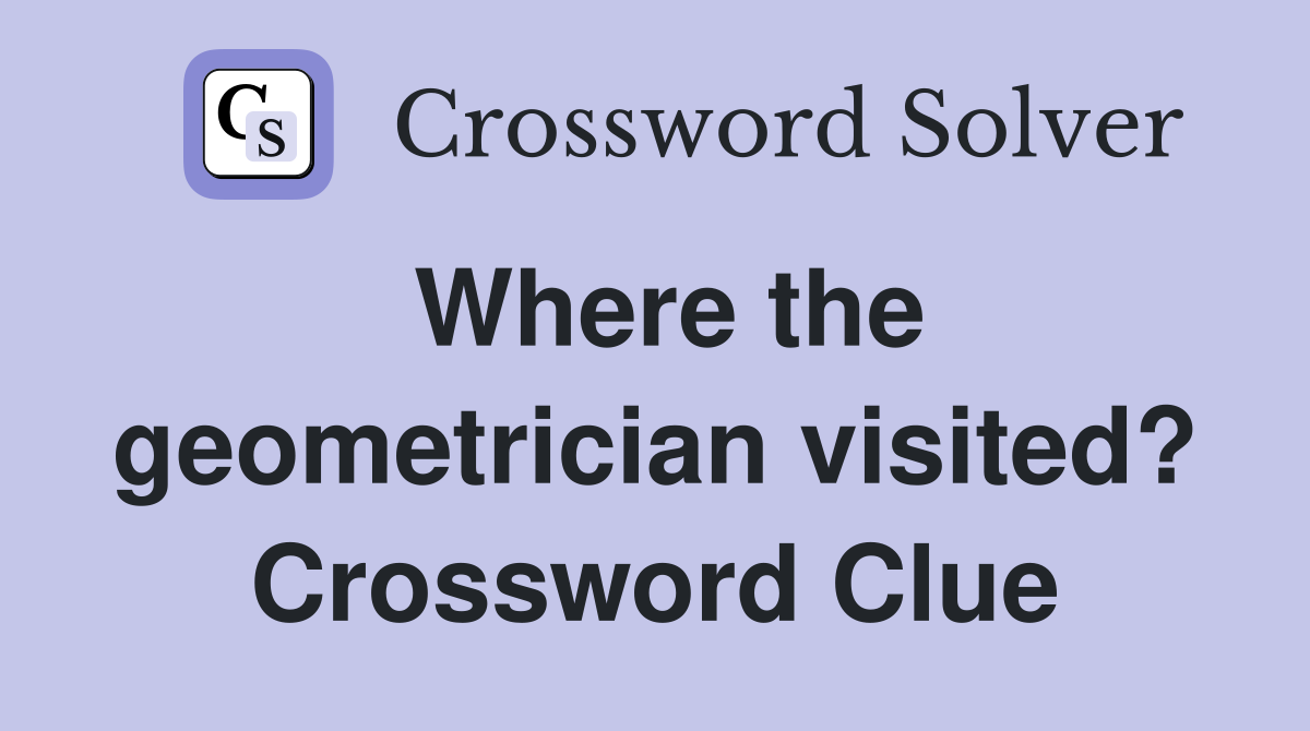 Where the geometrician visited? Crossword Clue