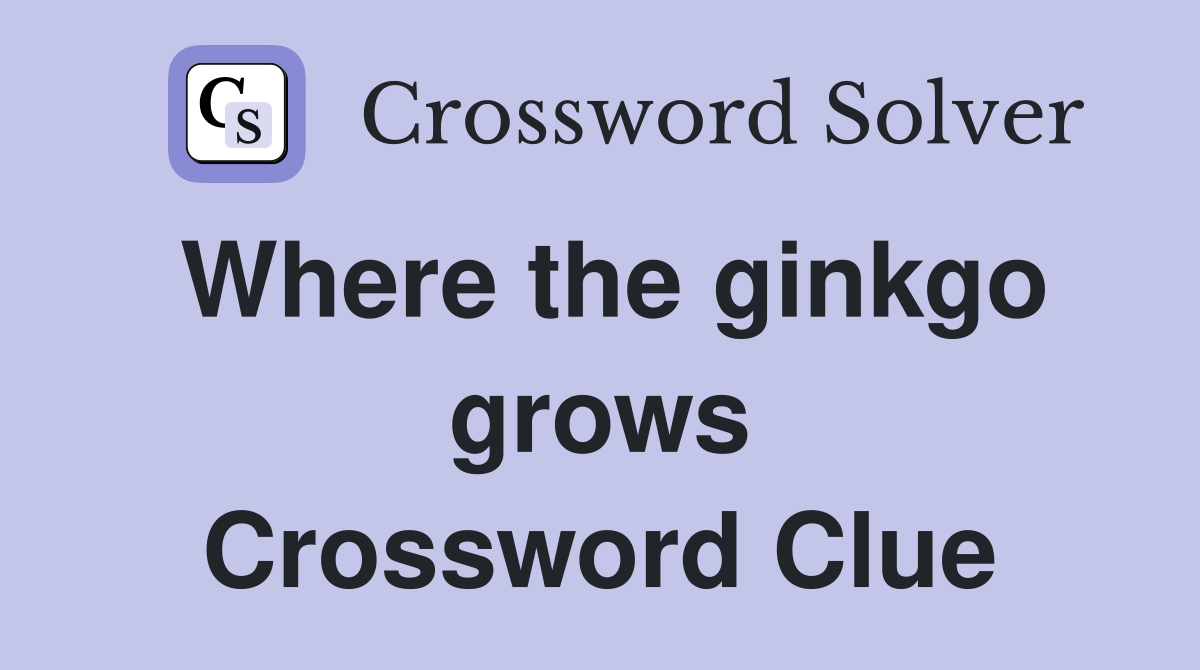 Where the ginkgo grows Crossword Clue
