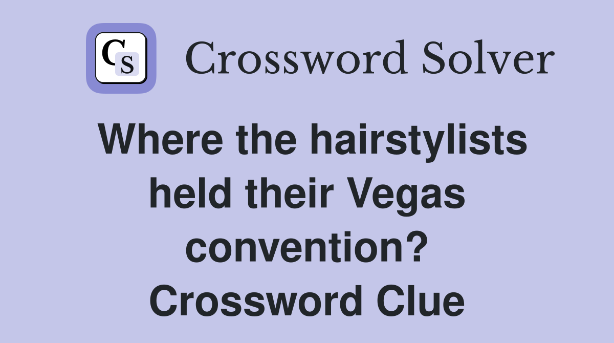 Where the hairstylists held their Vegas convention? Crossword Clue