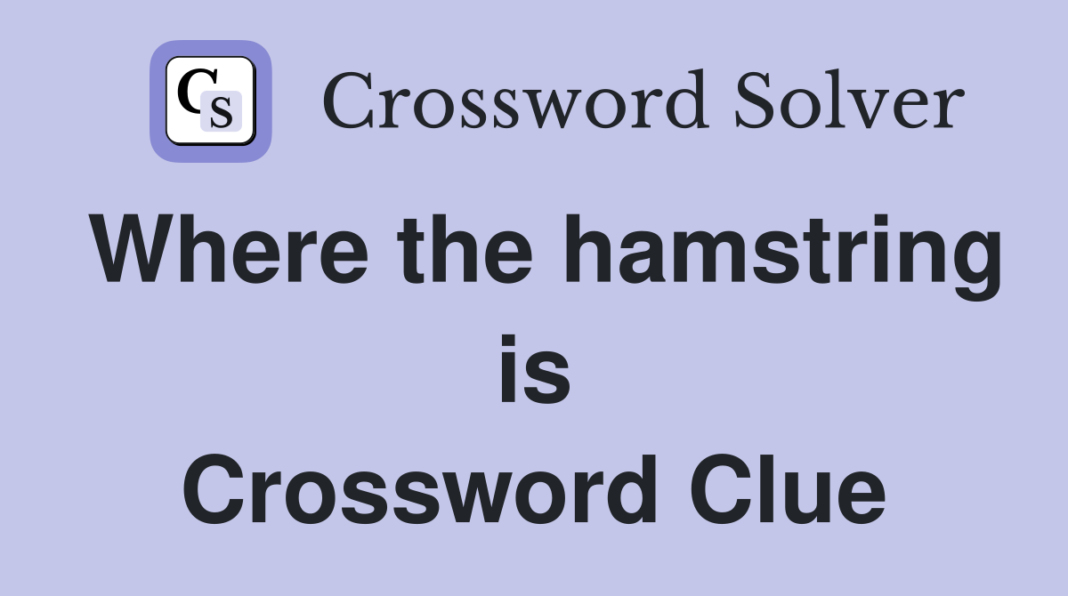 Where the hamstring is Crossword Clue