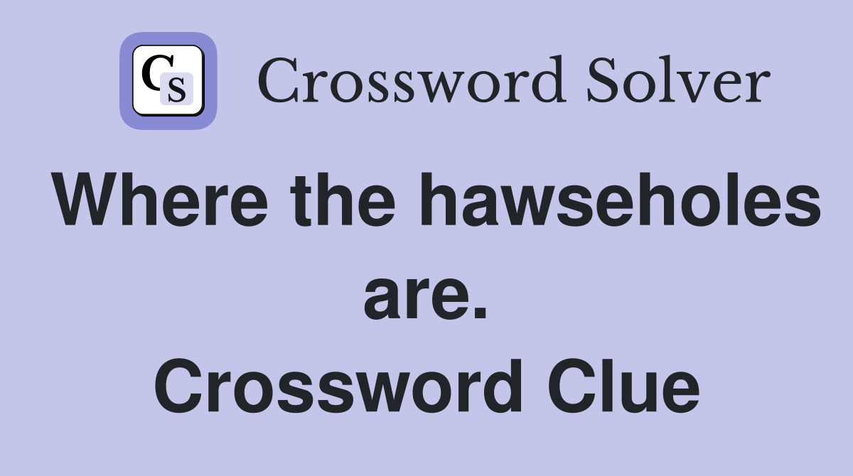Where the hawseholes are. Crossword Clue