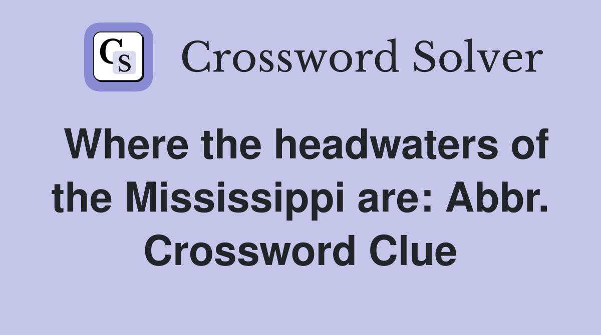 Where the headwaters of the Mississippi are: Abbr. Crossword Clue