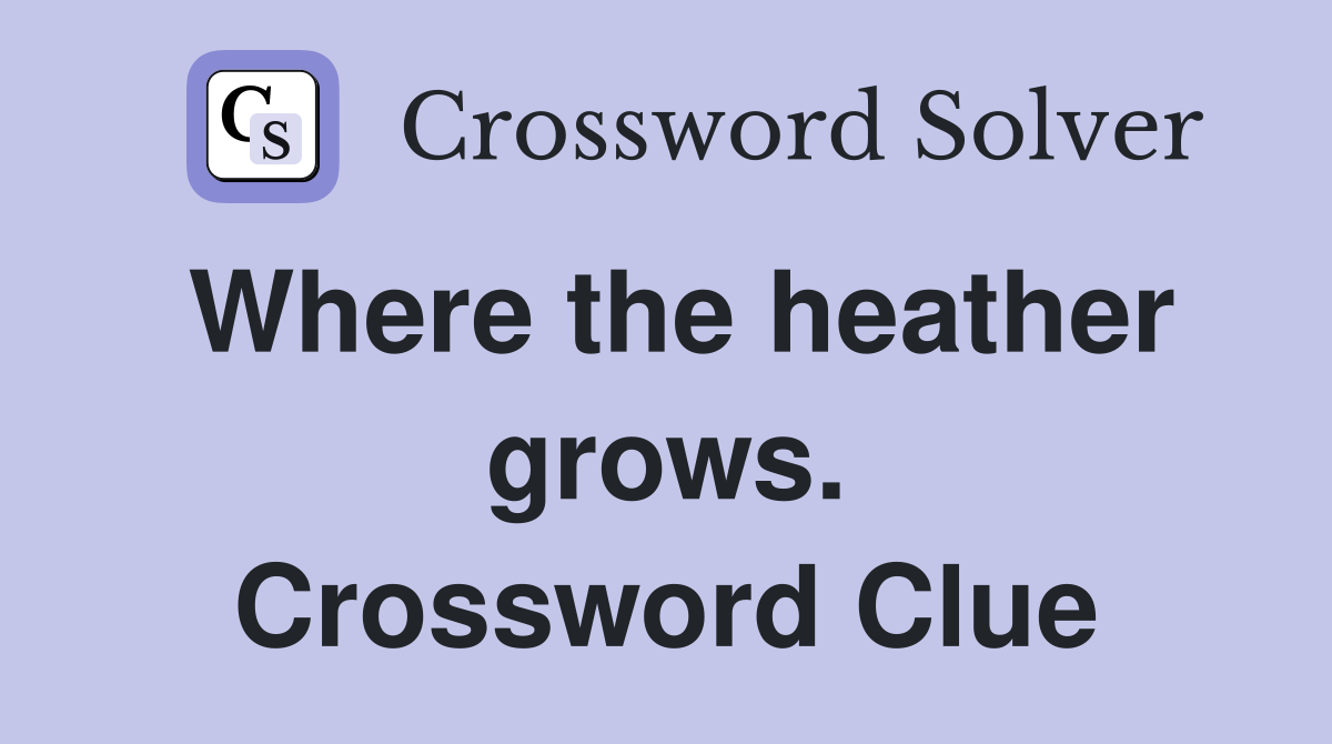 Where the heather grows. Crossword Clue