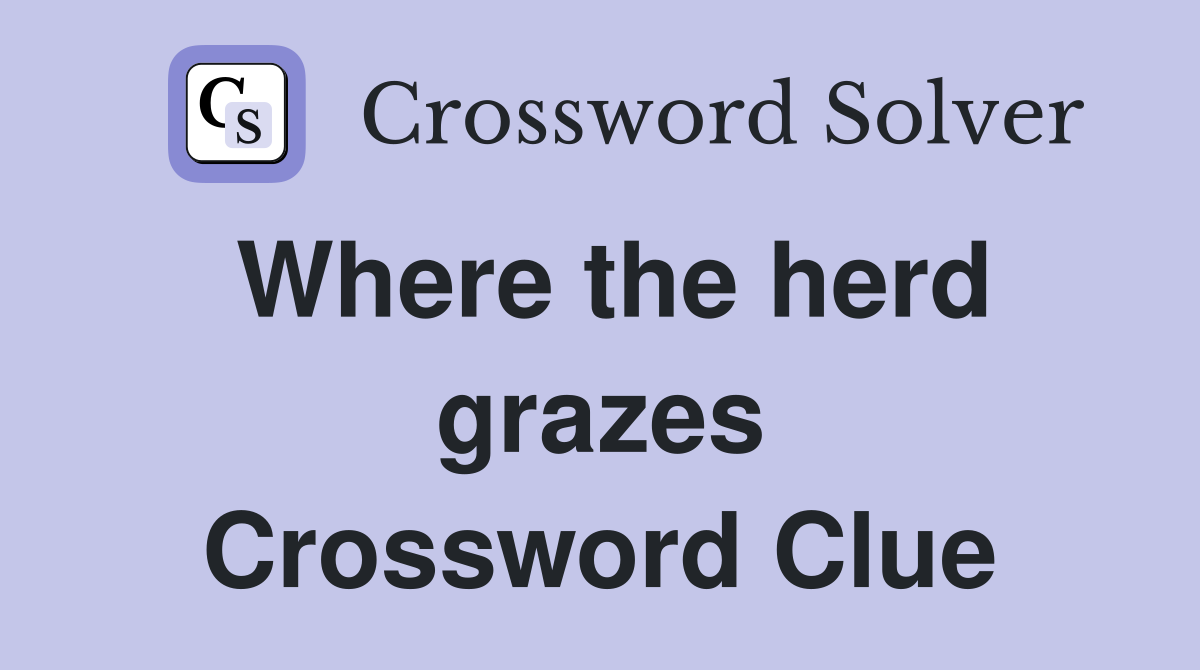 Where the herd grazes Crossword Clue