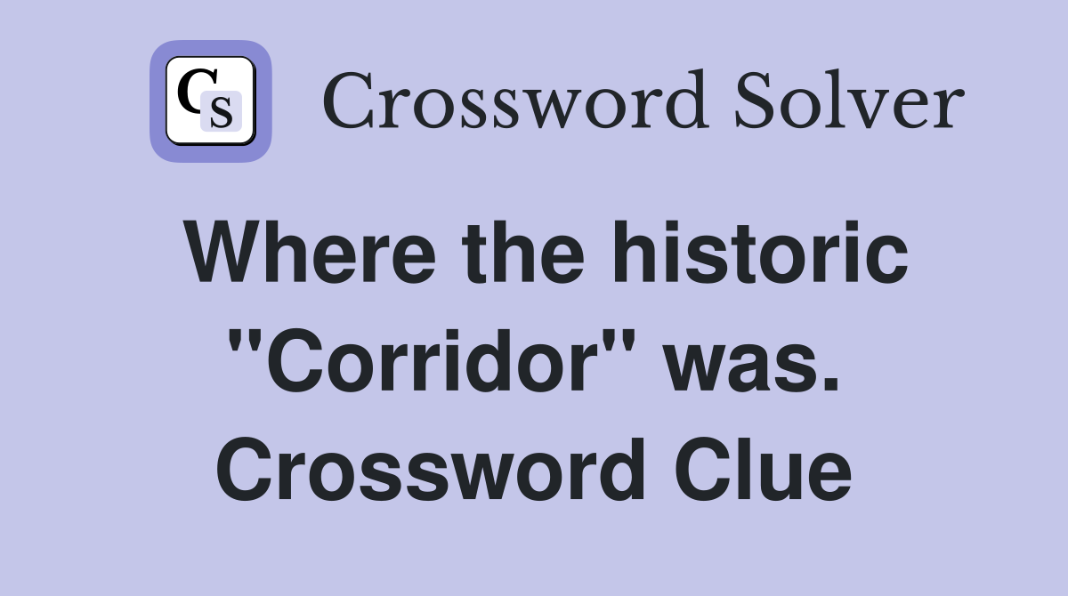 Where the historic "Corridor" was. Crossword Clue