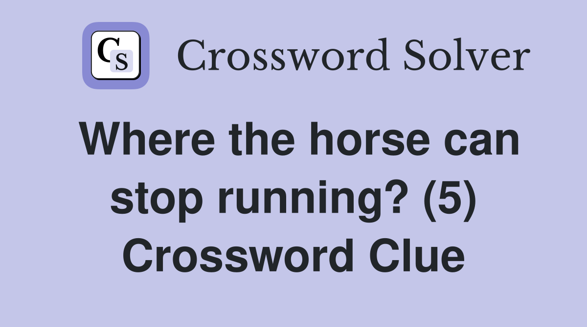Where the horse can stop running? (5) Crossword Clue