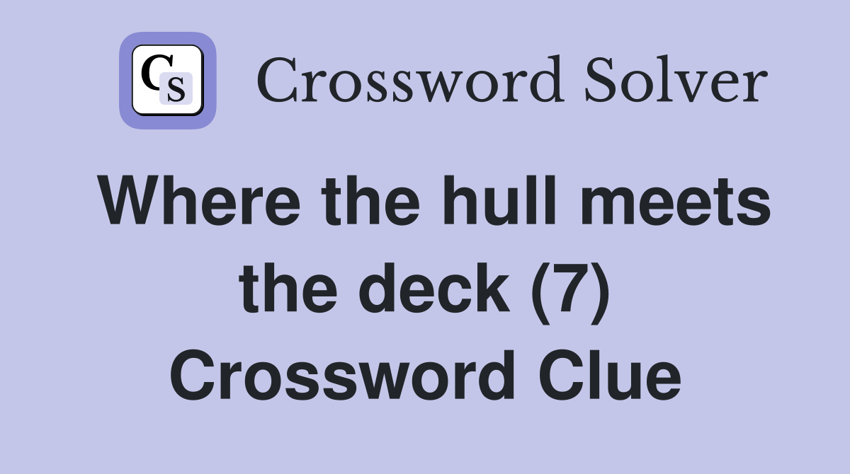 Where the hull meets the deck (7) Crossword Clue