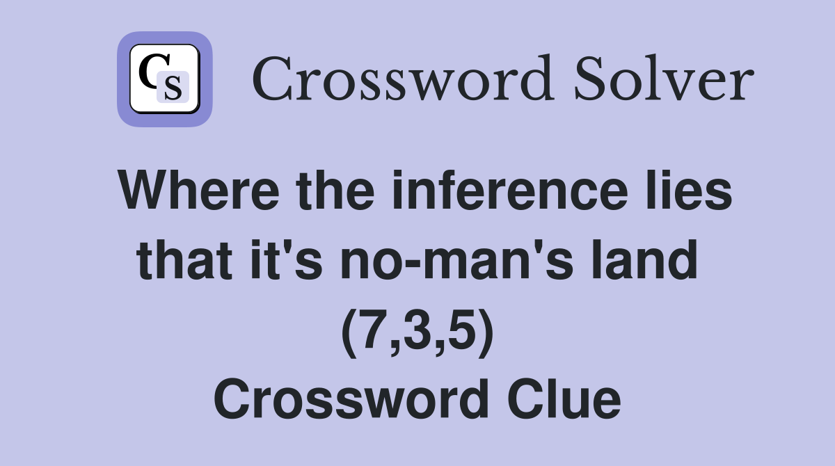 Where the inference lies that it's no-man's land (7,3,5) Crossword Clue