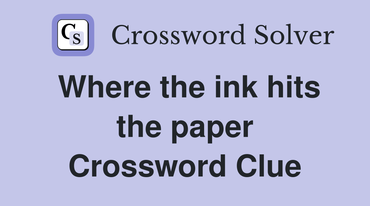 Where the ink hits the paper Crossword Clue
