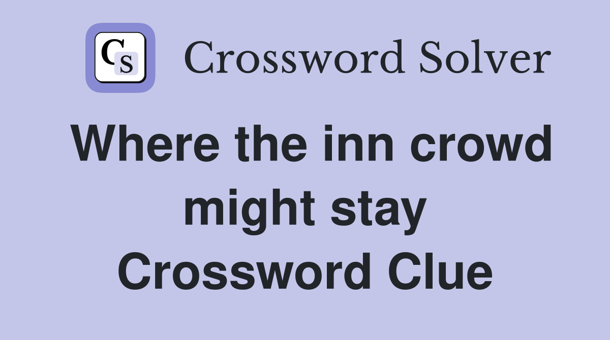 Where the inn crowd might stay Crossword Clue