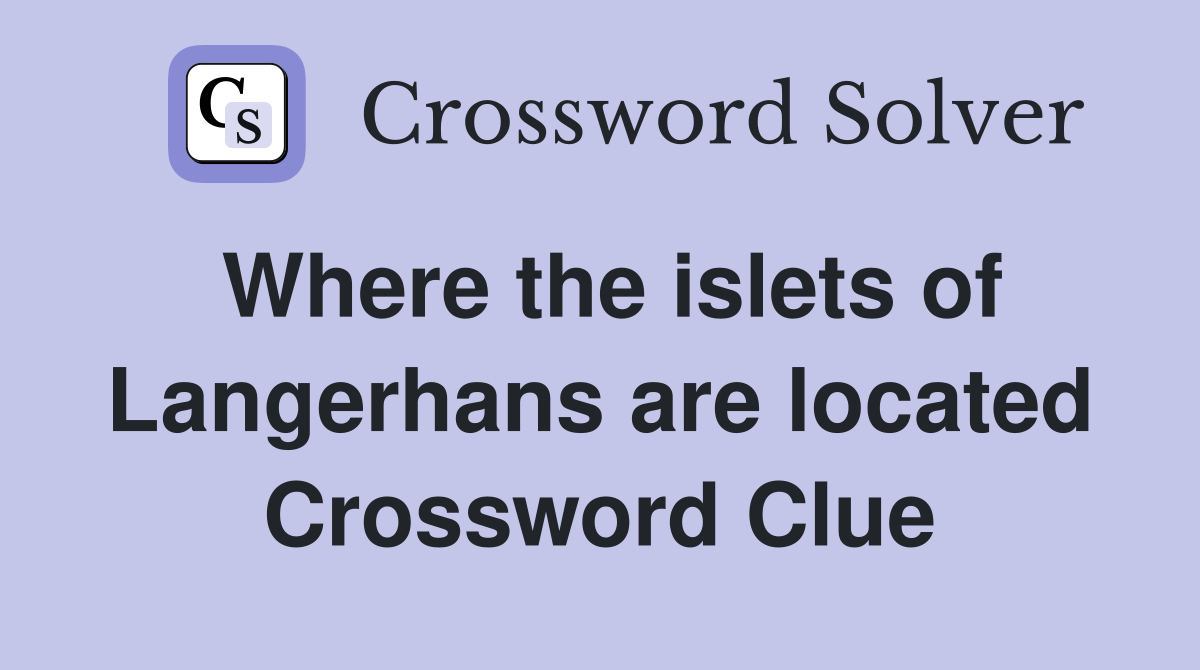 Where the islets of Langerhans are located Crossword Clue