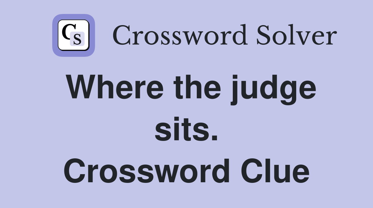Where the judge sits. Crossword Clue