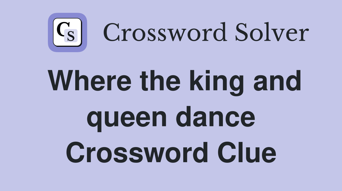 Where the king and queen dance Crossword Clue