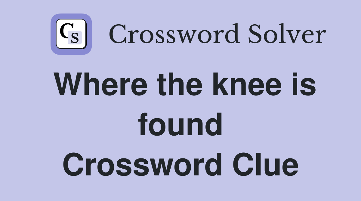 Where the knee is found Crossword Clue