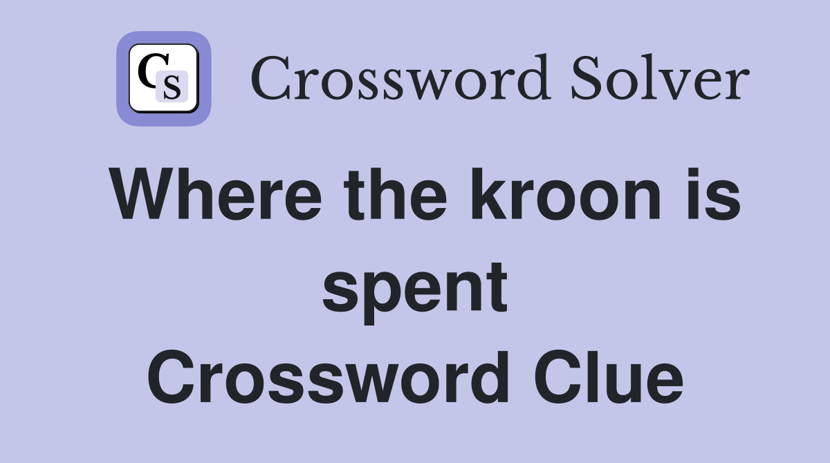 Where the kroon is spent Crossword Clue