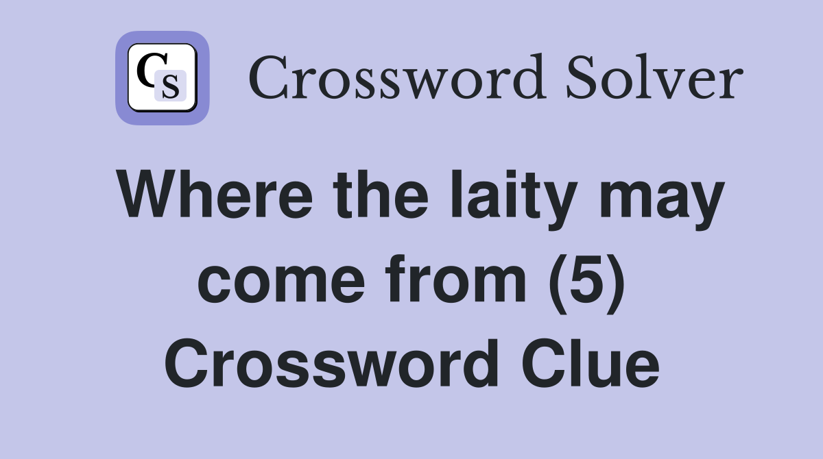 Where the laity may come from (5) Crossword Clue
