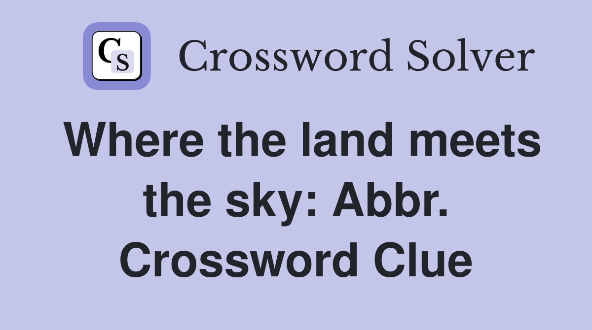 Where the land meets the sky: Abbr. Crossword Clue