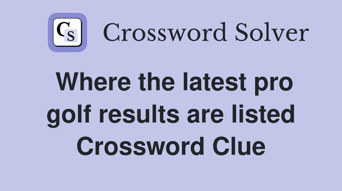 Where the latest pro golf results are listed Crossword Clue