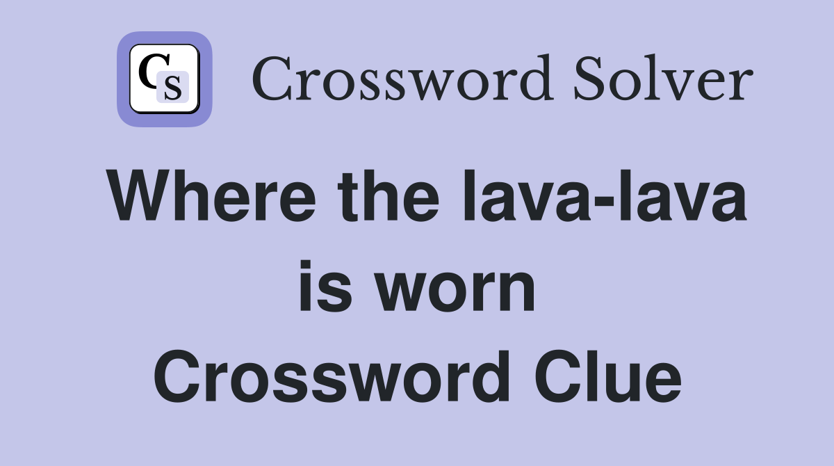 Where the lava-lava is worn Crossword Clue