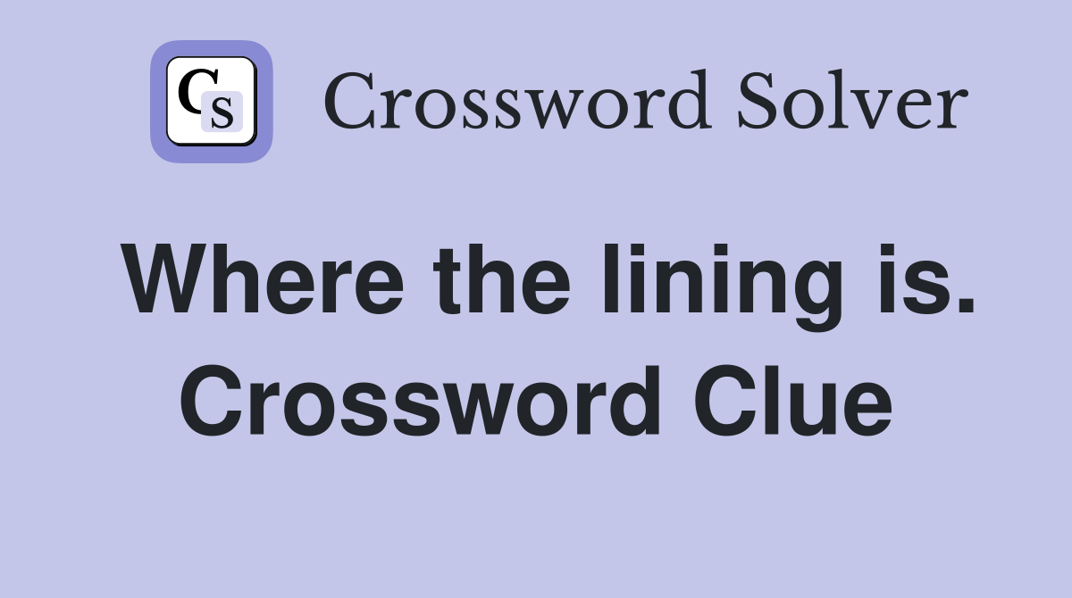 Where the lining is. Crossword Clue