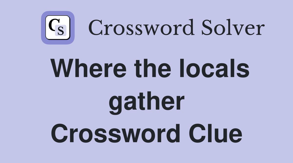Where the locals gather Crossword Clue