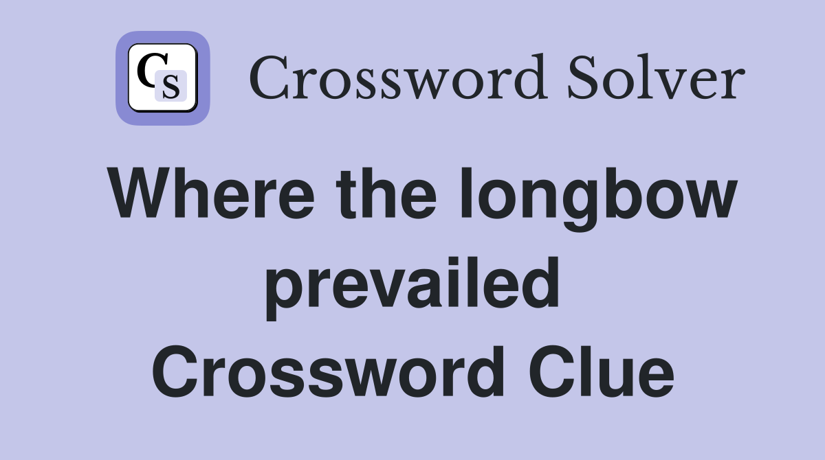 Where the longbow prevailed Crossword Clue