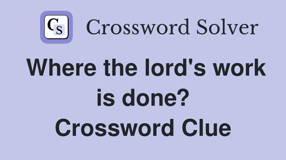 Where the lord's work is done? Crossword Clue