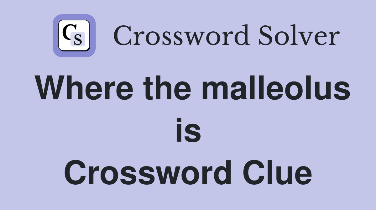 Where the malleolus is Crossword Clue