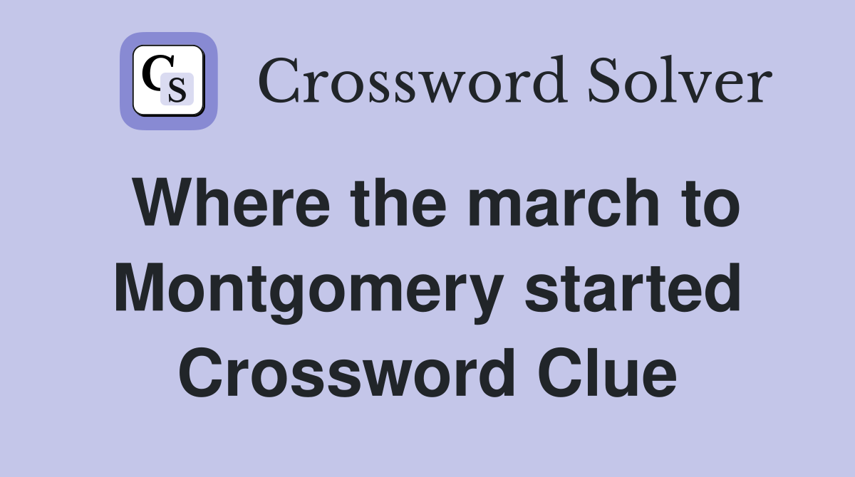 Where the march to Montgomery started Crossword Clue