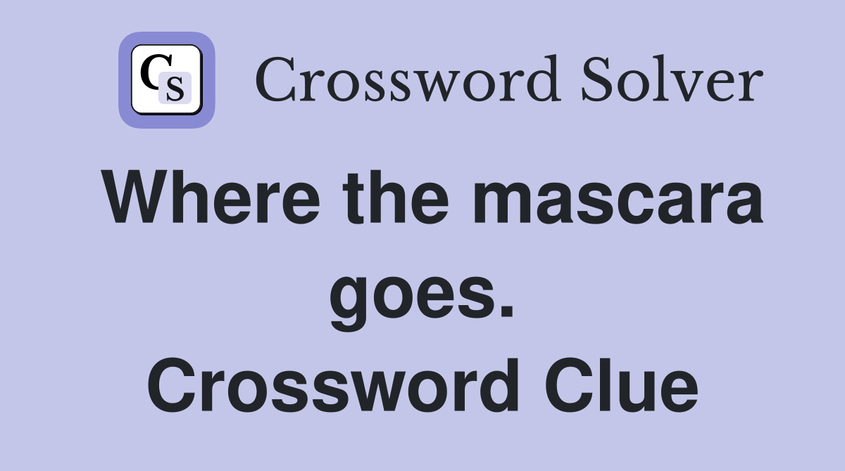 Where the mascara goes. Crossword Clue