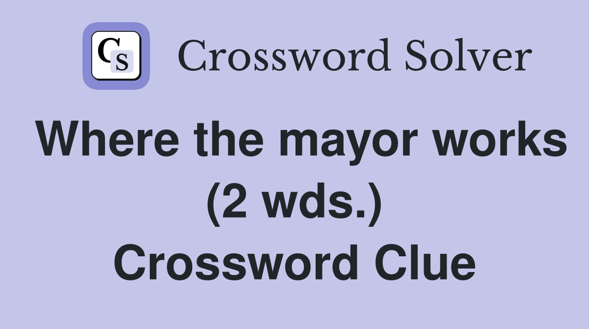 Where the mayor works (2 wds.) Crossword Clue
