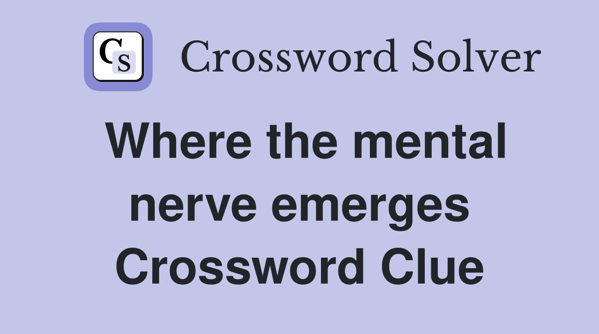 Where the mental nerve emerges Crossword Clue