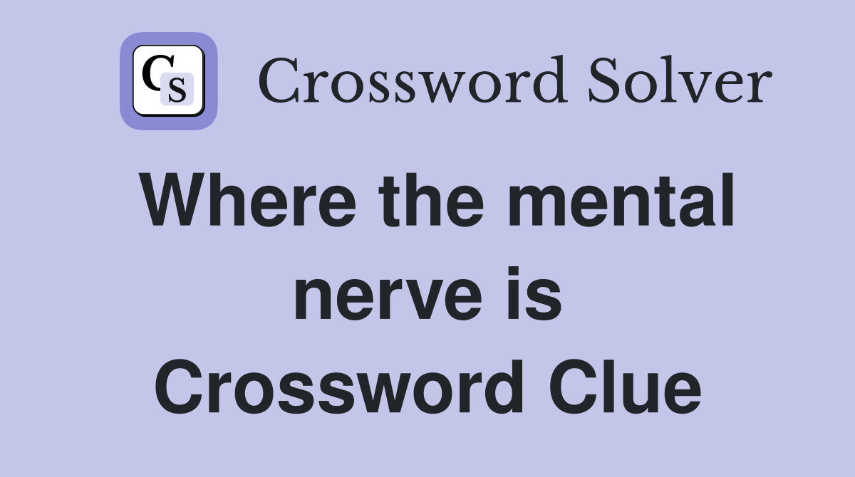 Where the mental nerve is Crossword Clue