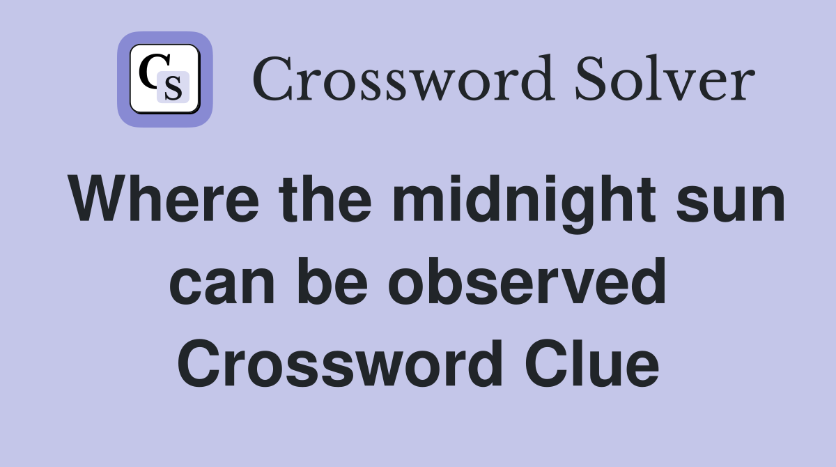 Where the midnight sun can be observed Crossword Clue