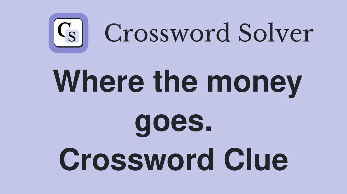 Where the money goes. Crossword Clue