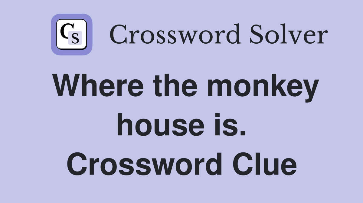 Where the monkey house is. Crossword Clue