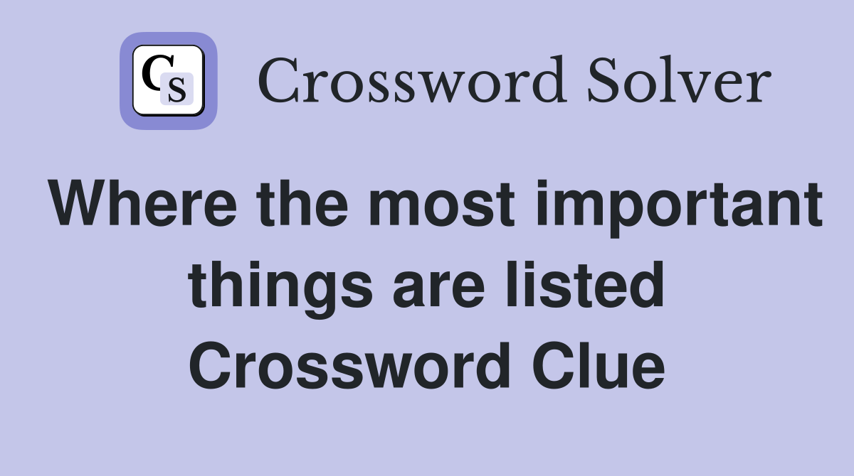 Where the most important things are listed Crossword Clue