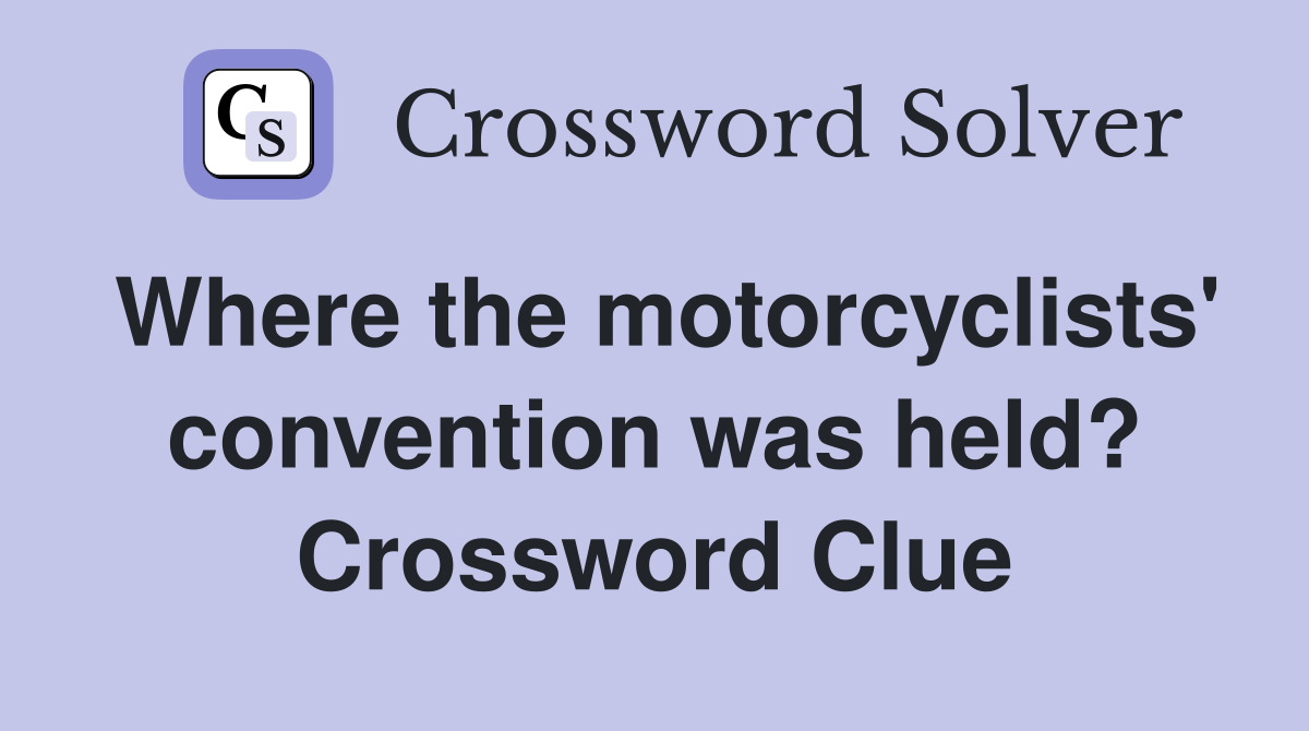 Where the motorcyclists' convention was held? Crossword Clue