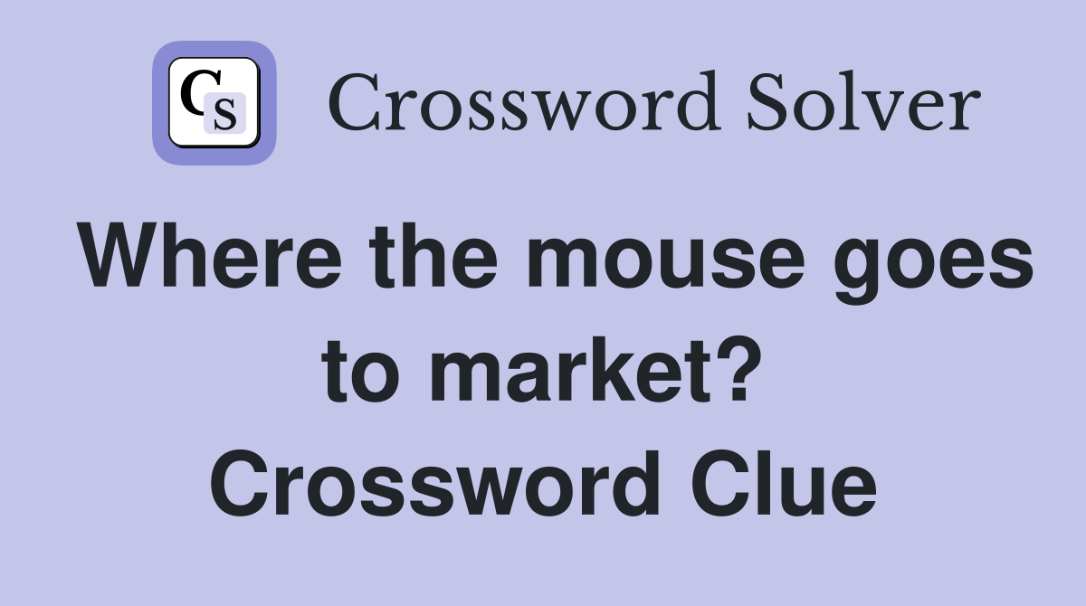 Where the mouse goes to market? Crossword Clue