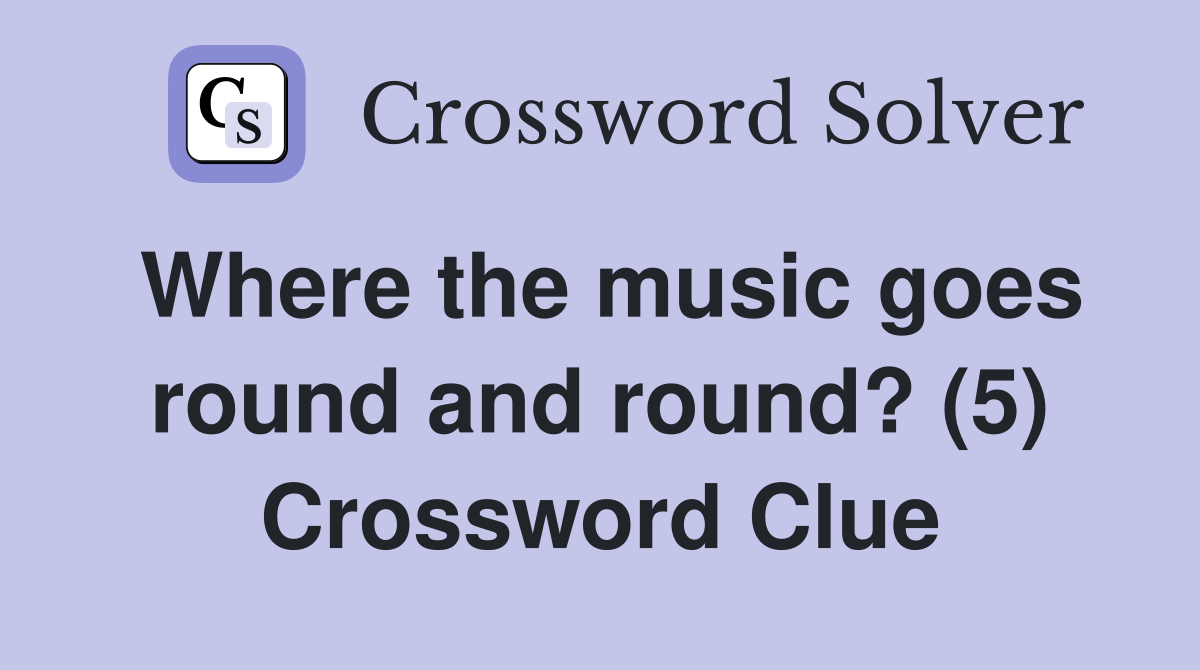 Where the music goes round and round? (5) Crossword Clue