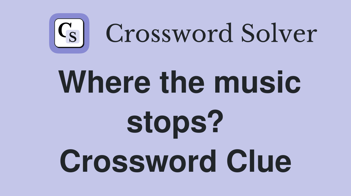 Where the music stops? Crossword Clue