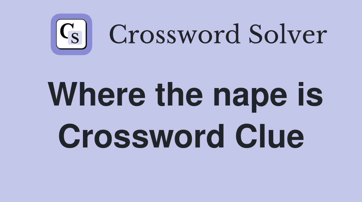 Where the nape is Crossword Clue