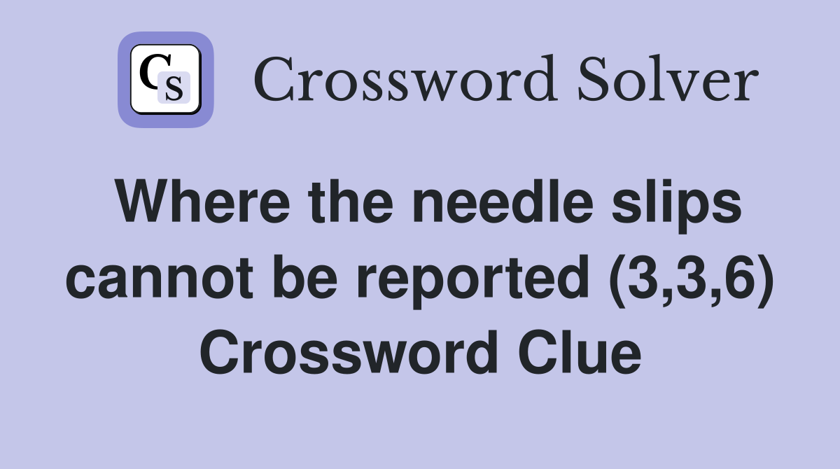 Where the needle slips cannot be reported (3,3,6) Crossword Clue