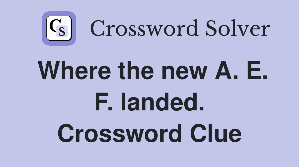 Where the new A. E. F. landed. Crossword Clue