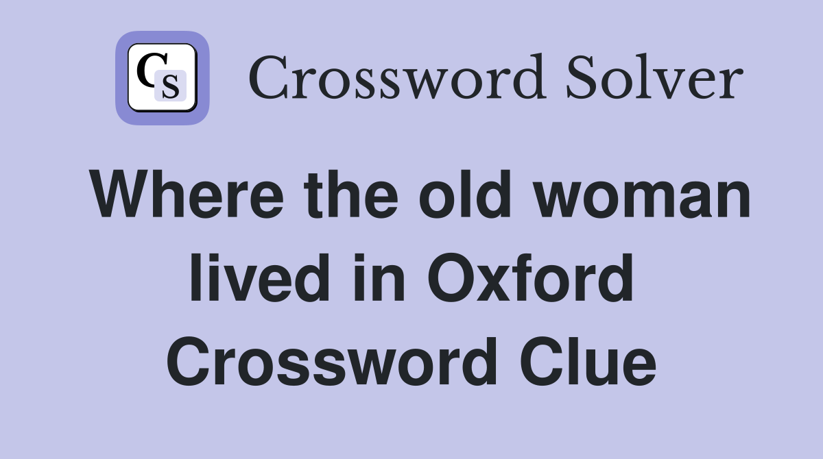Where the old woman lived in Oxford Crossword Clue